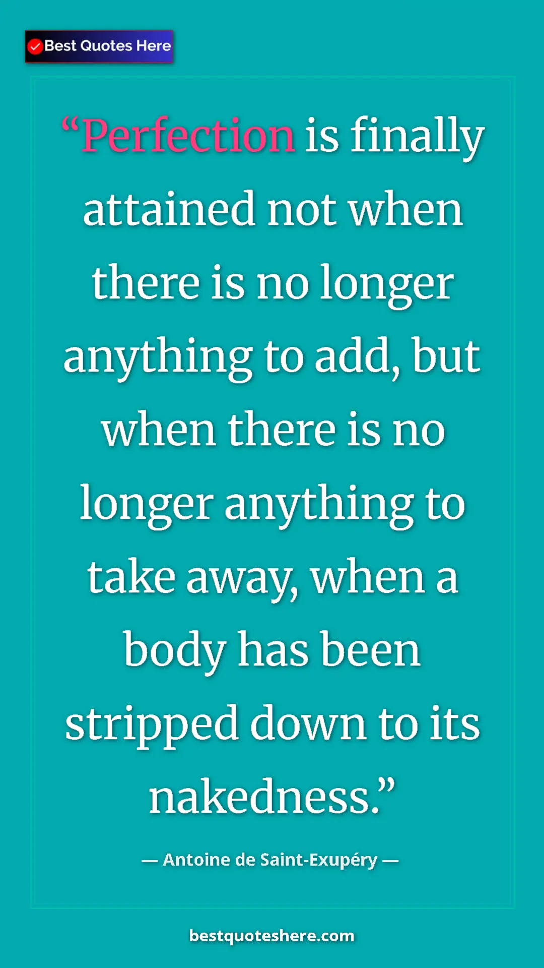 Pinterest quote poster by Antoine de Saint-Exupéry: "Perfection is finally attained not when there is no longer..."
