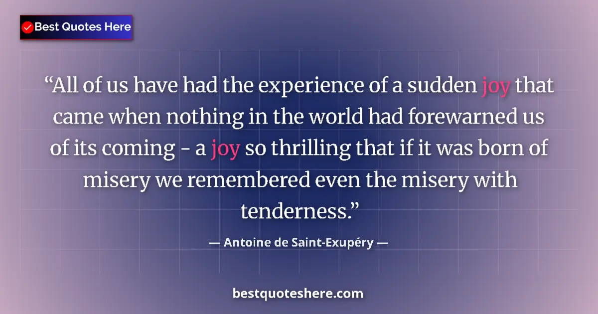 Quote by Antoine de Saint-Exupéry: All of us have had the experience of a sudden joy 
