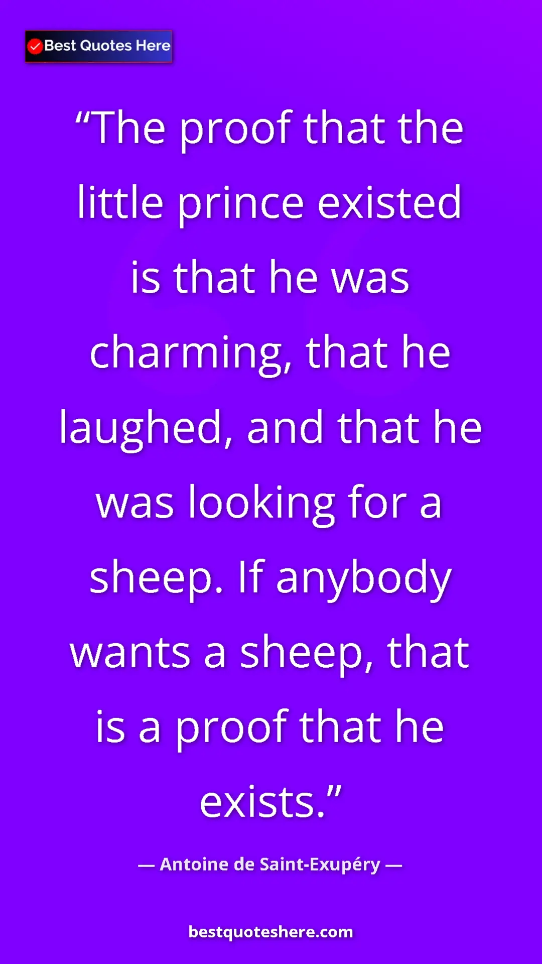 Pinterest quote poster by Antoine de Saint-Exupéry: "The proof that the little prince existed is that he was..."