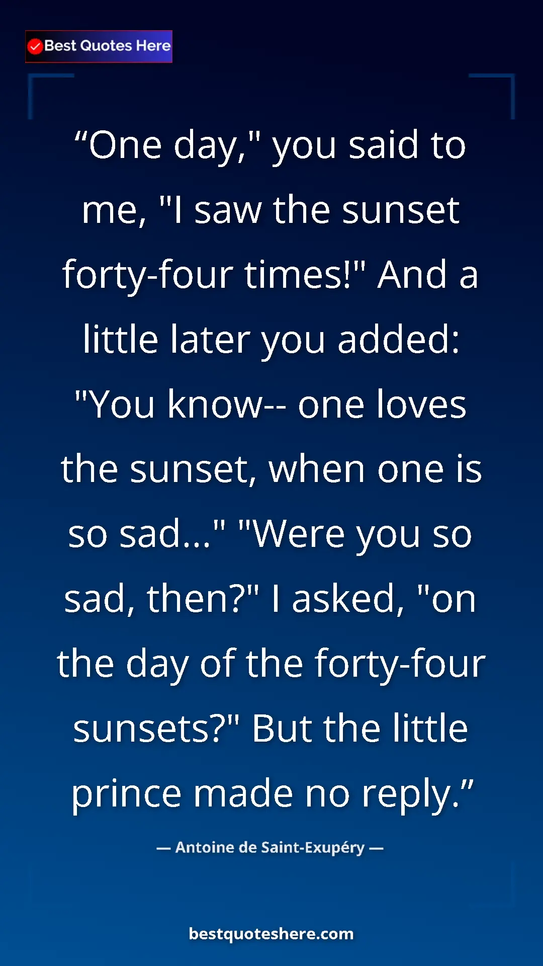 Antoine de Saint-Exupéry Quote Card: "One day," you said to me, "I saw the sunset forty-four..." Pinterest quote poster by Antoine de Saint-Exupéry: "One day," you said to me, "I saw the sunset forty-four..."
