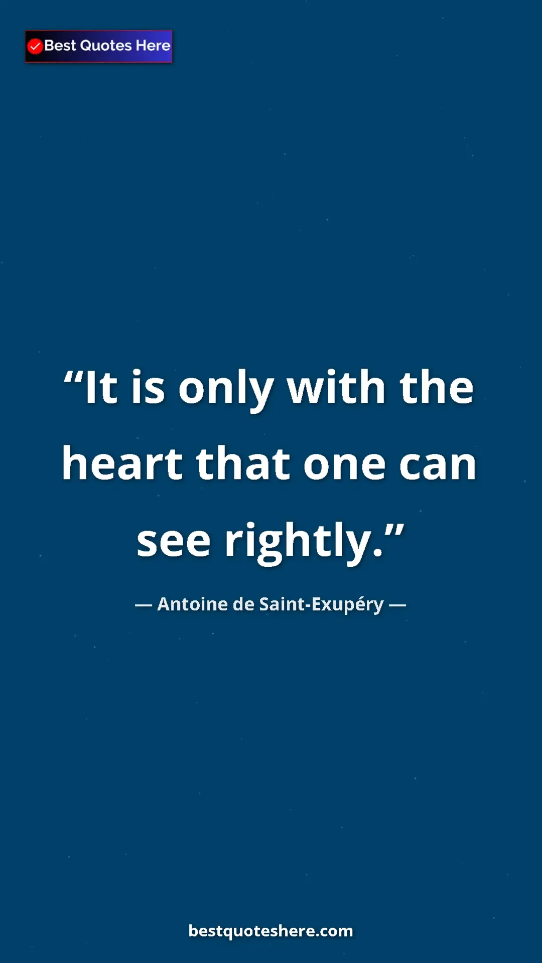 Pinterest quote poster by Antoine de Saint-Exupéry: "It is only with the heart that one can see rightly."
