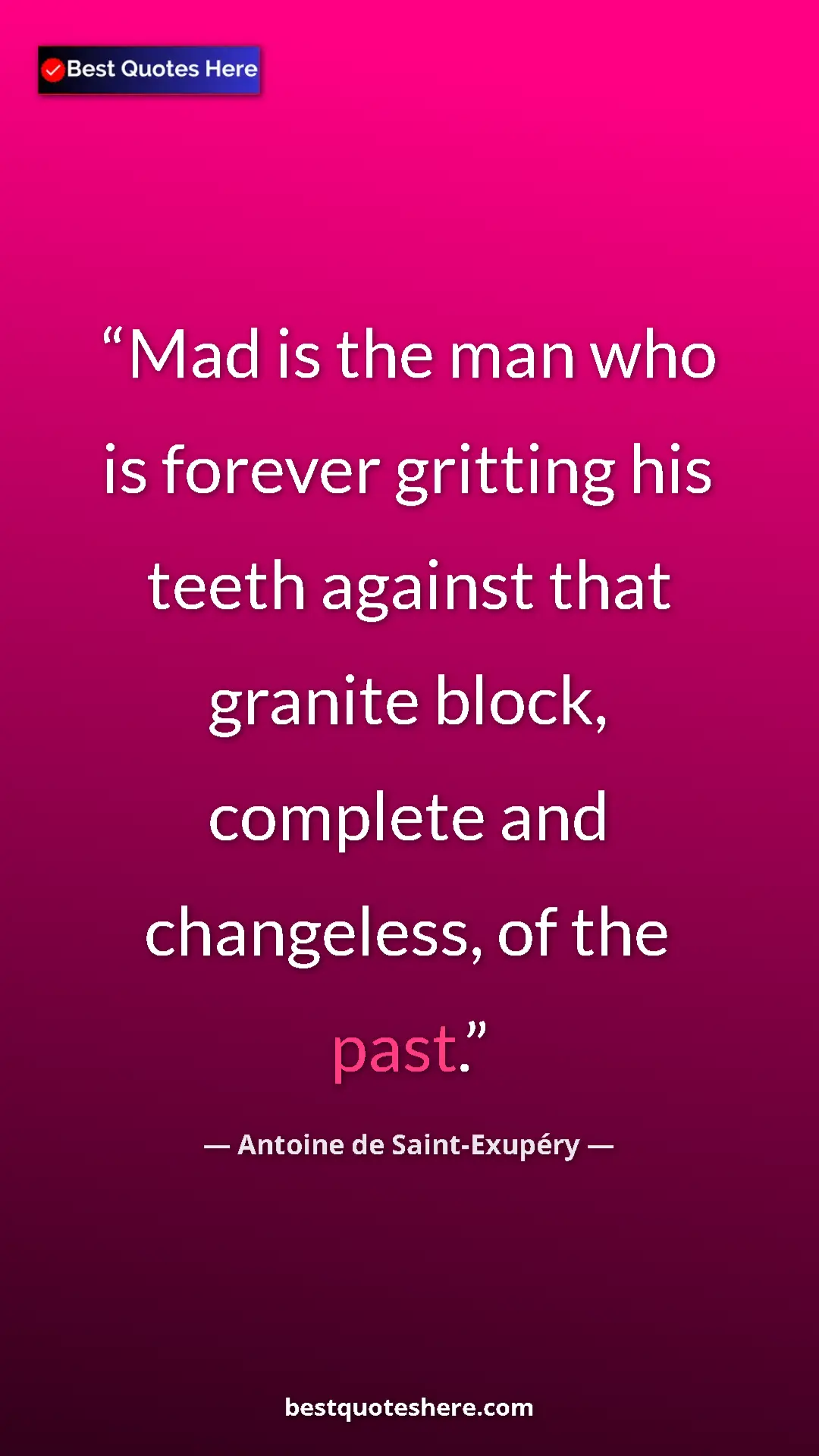 Pinterest quote poster by Antoine de Saint-Exupéry: "Mad is the man who is forever gritting his teeth against..."