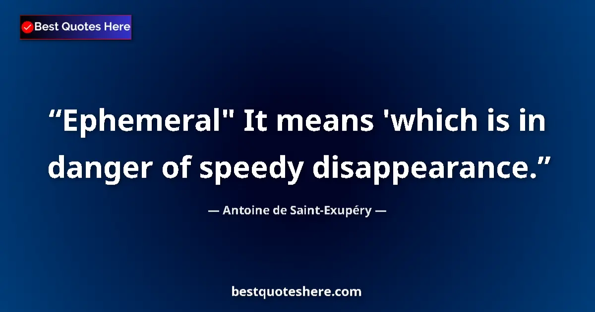 Quote by Antoine de Saint-Exupéry: Ephemeral