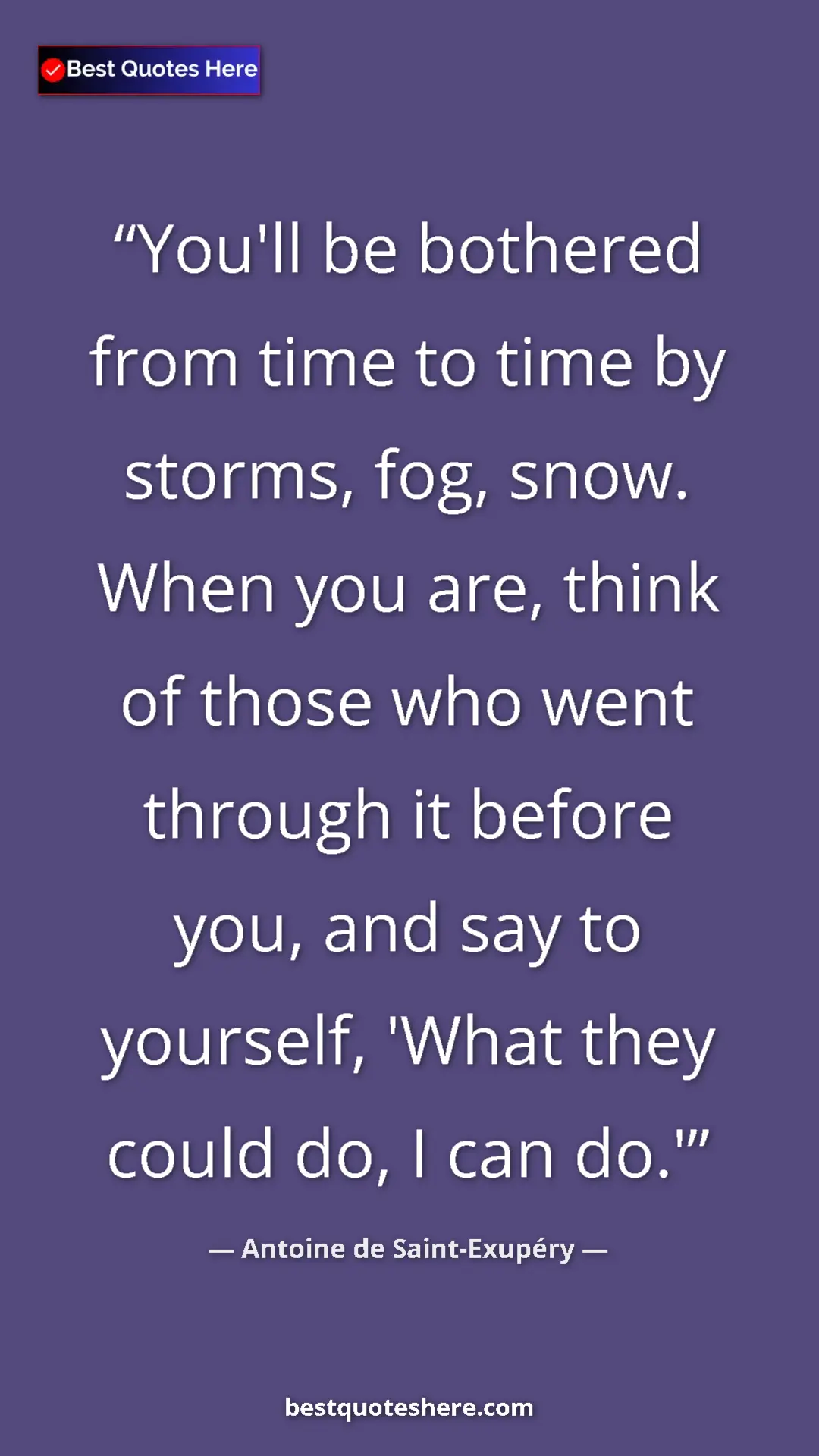 Pinterest quote poster by Antoine de Saint-Exupéry: "You'll be bothered from time to time by storms, fog, snow...."