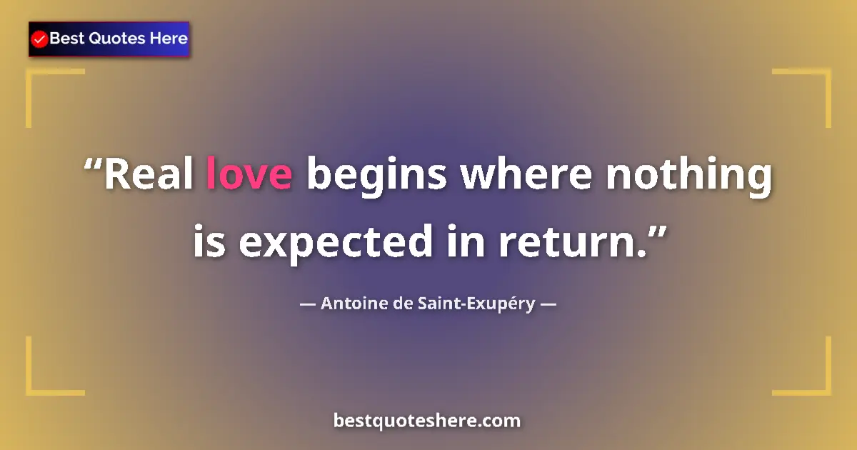 Quote by Antoine de Saint-Exupéry: Real love begins where nothing is expected in return....