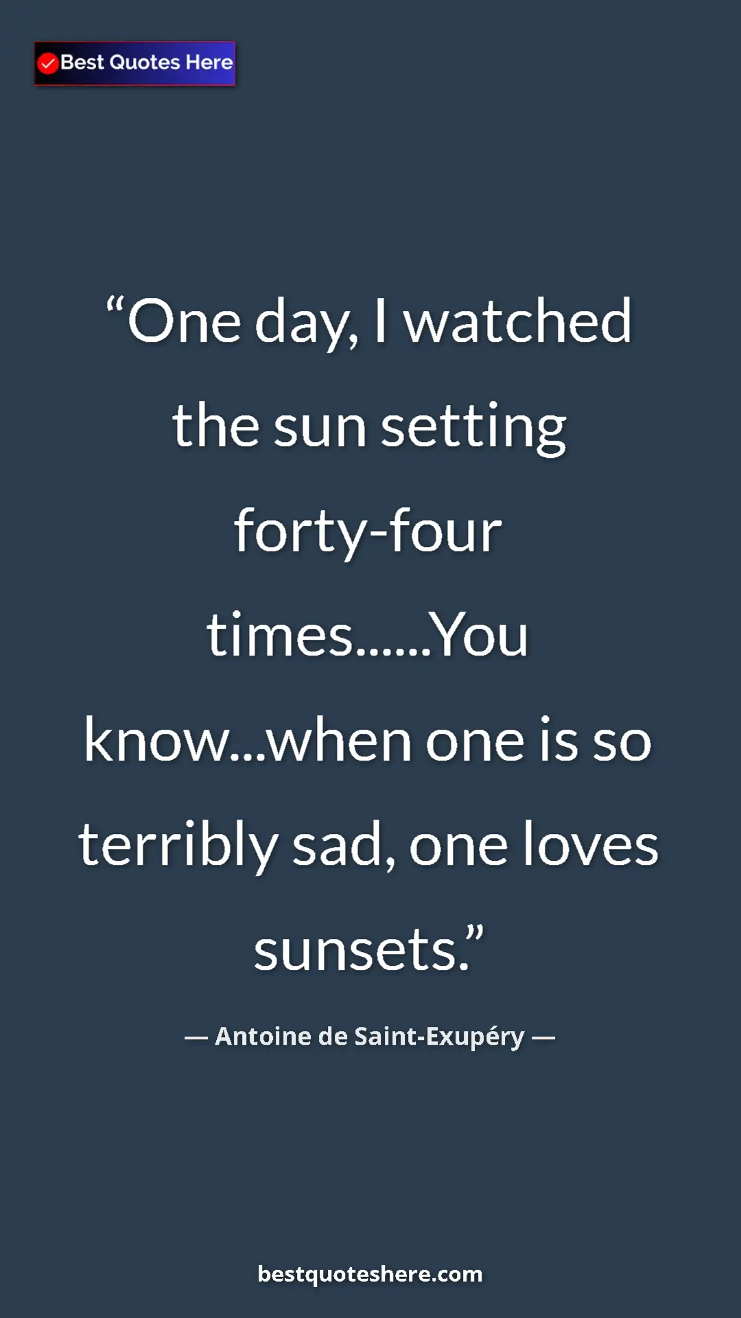 Pinterest quote poster by Antoine de Saint-Exupéry: "One day, I watched the sun setting forty-four..."
