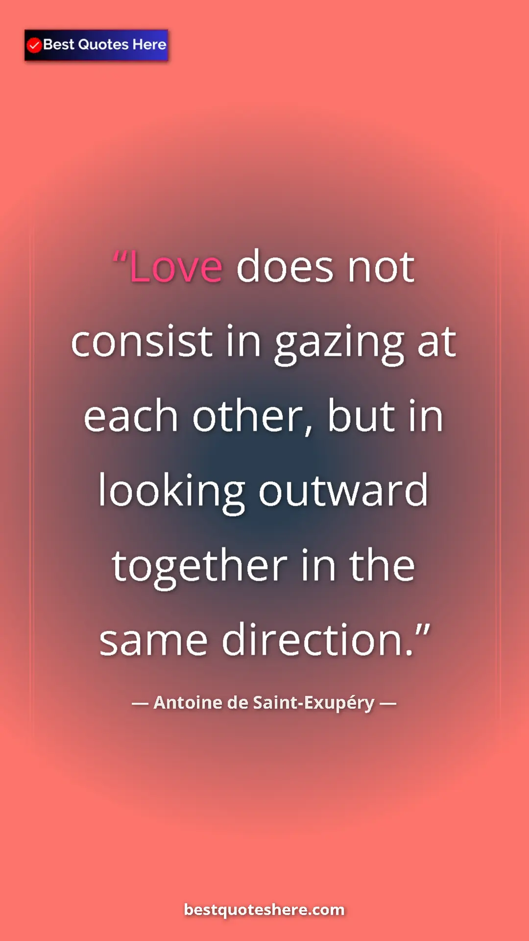 Pinterest quote poster by Antoine de Saint-Exupéry: "Love does not consist in gazing at each other, but in..."