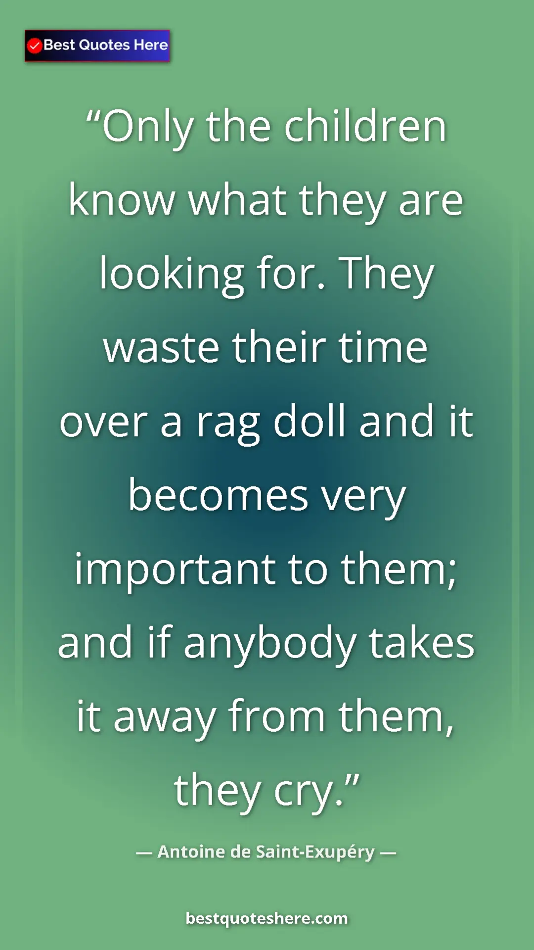 Pinterest quote poster by Antoine de Saint-Exupéry: "Only the children know what they are looking for. They..."