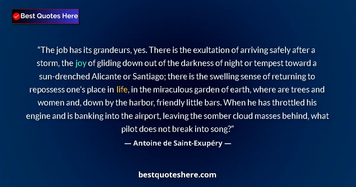 Image for the quote by Antoine De Saint Exupery: The job has its grandeurs, yes. There is the exultation of arriving safely after a storm, the joy of...