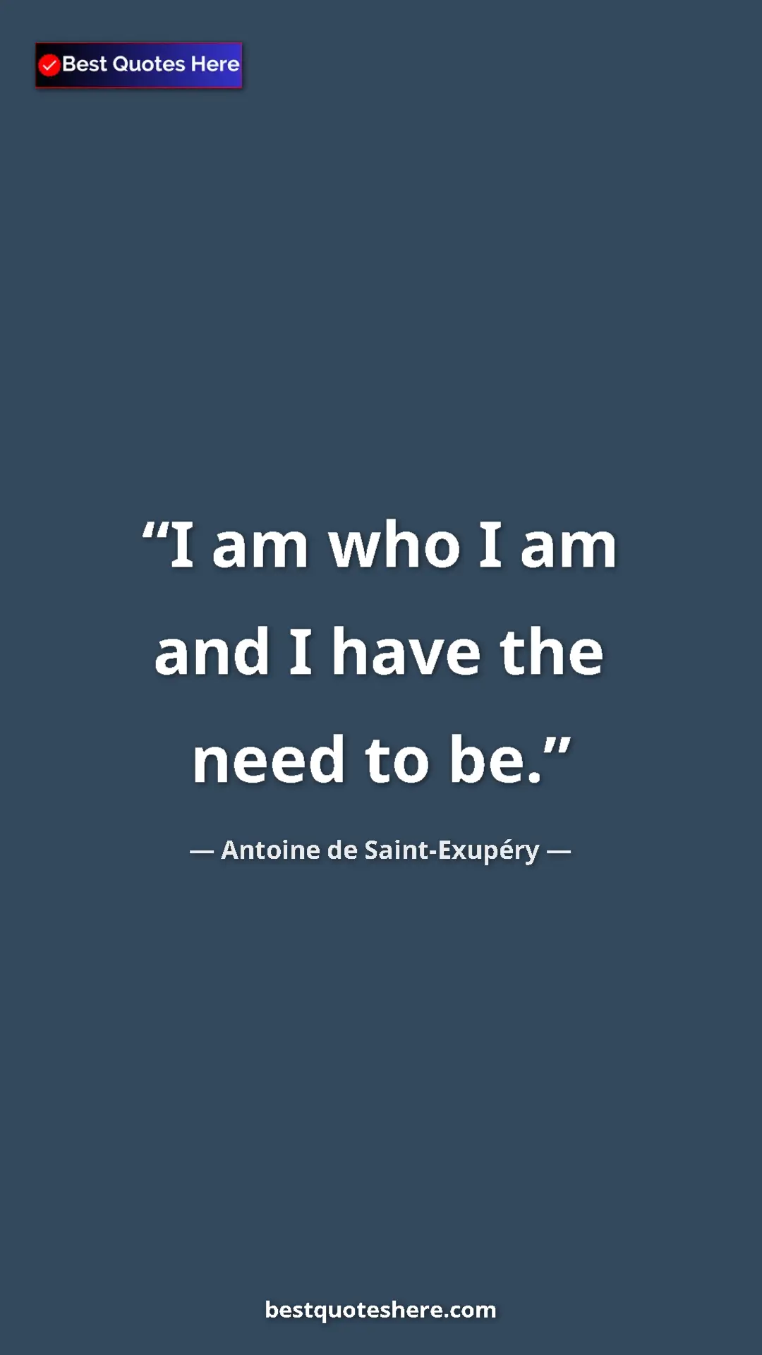 Pinterest quote poster by Antoine de Saint-Exupéry: "I am who I am and I have the need to be."