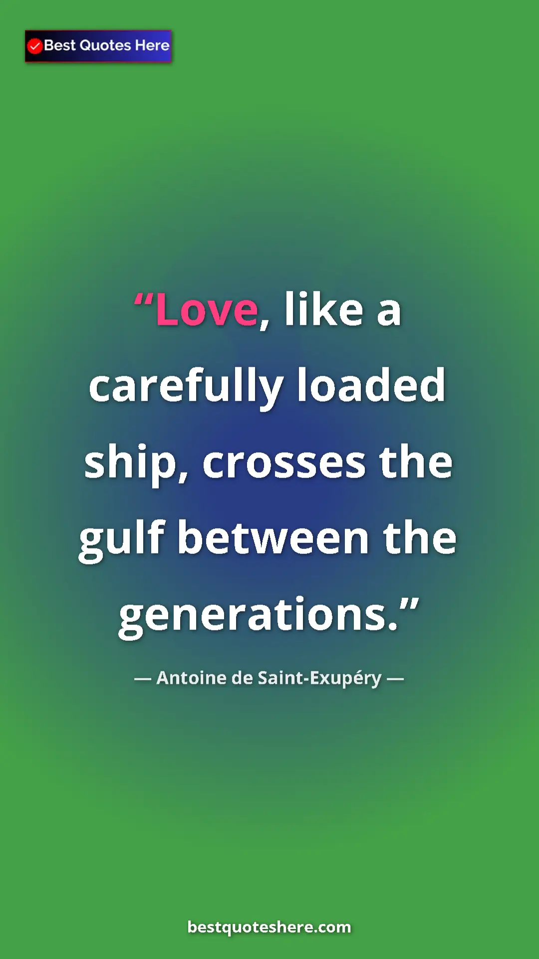 Pinterest quote poster by Antoine de Saint-Exupéry: "Love, like a carefully loaded ship, crosses the gulf..."