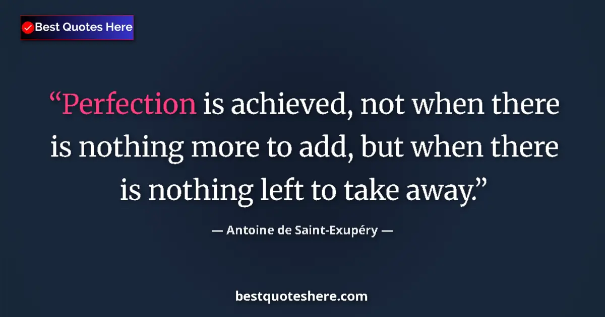 Quote by Antoine de Saint-Exupéry: Perfection is achieved, not when there is nothing