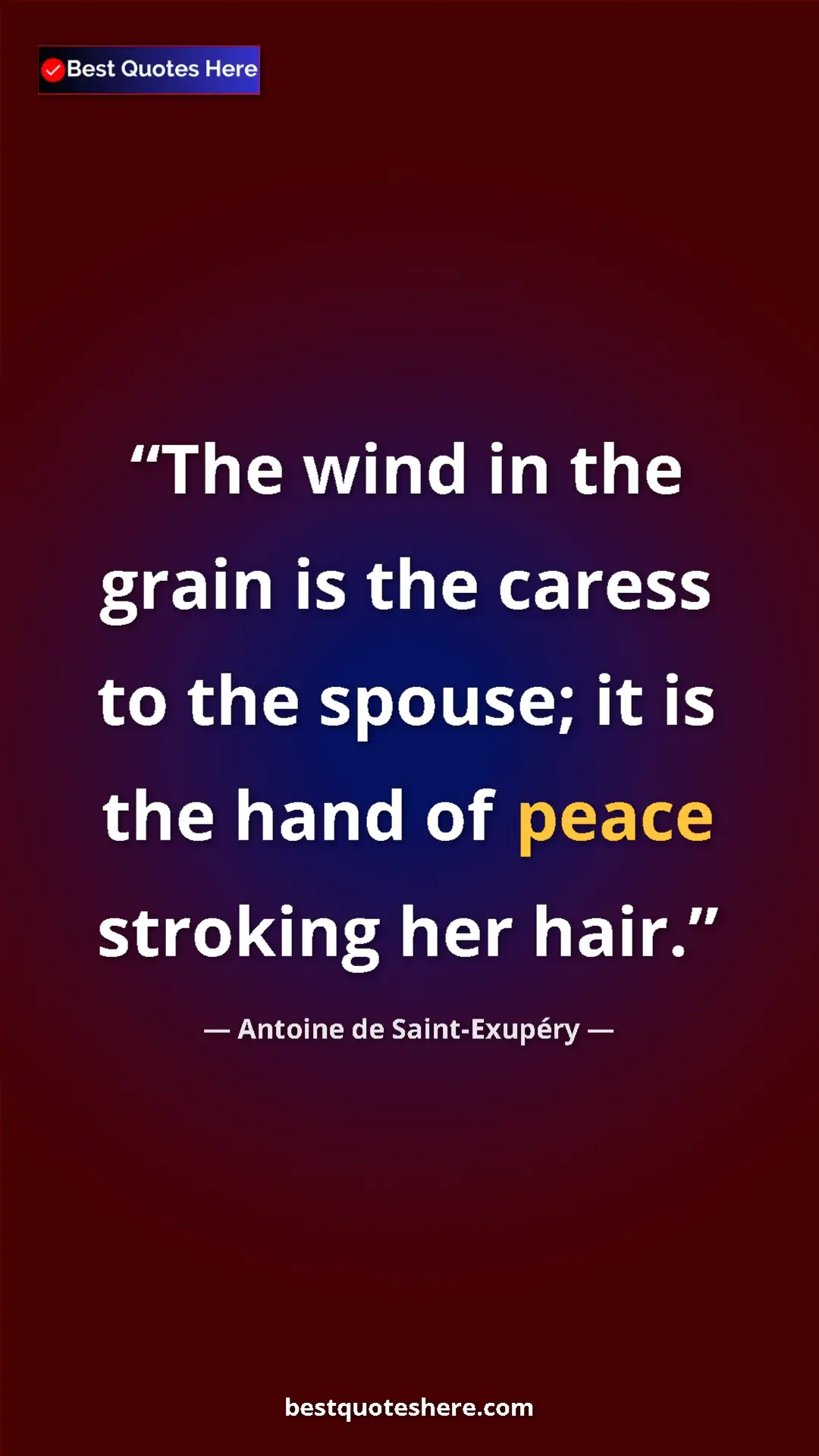 Pinterest quote poster by Antoine de Saint-Exupéry: "The wind in the grain is the caress to the spouse; it is..."