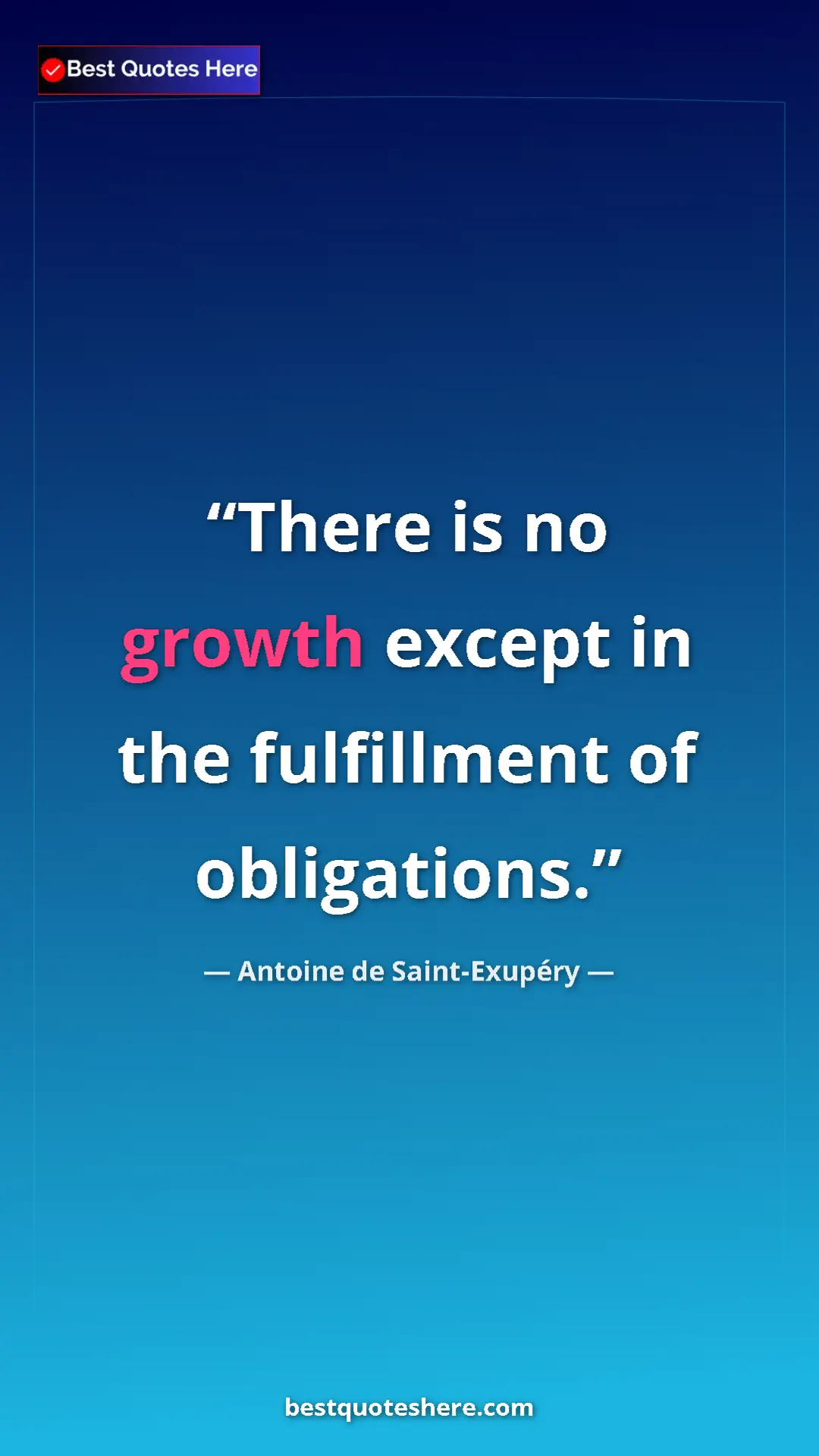 Pinterest quote poster by Antoine de Saint-Exupéry: "There is no growth except in the fulfillment of obligations."