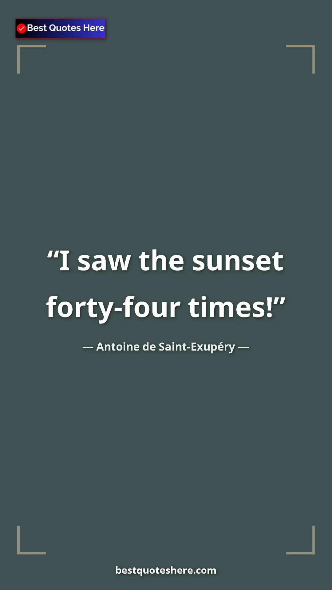 Pinterest quote poster by Antoine de Saint-Exupéry: "I saw the sunset forty-four times!"