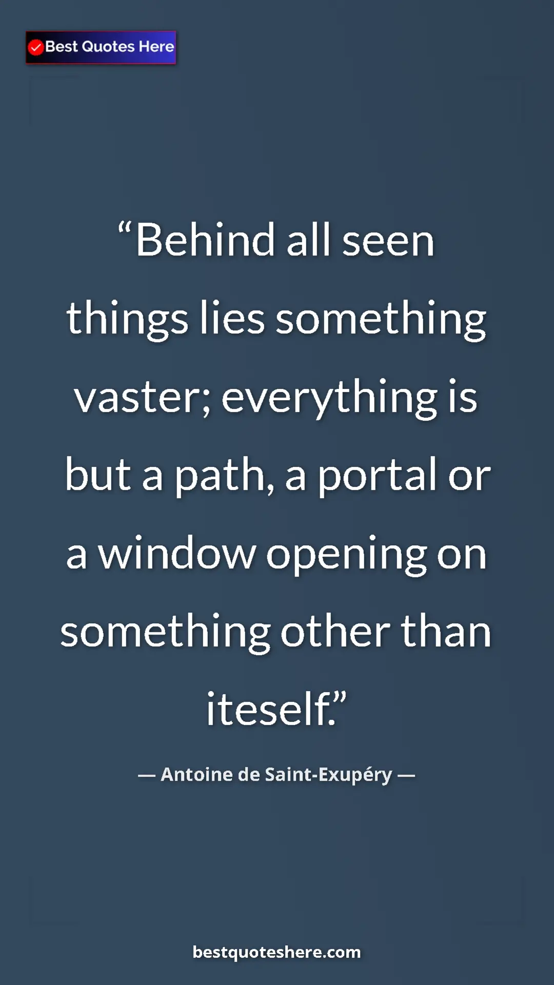 Pinterest quote poster by Antoine de Saint-Exupéry: "Behind all seen things lies something vaster; everything is..."