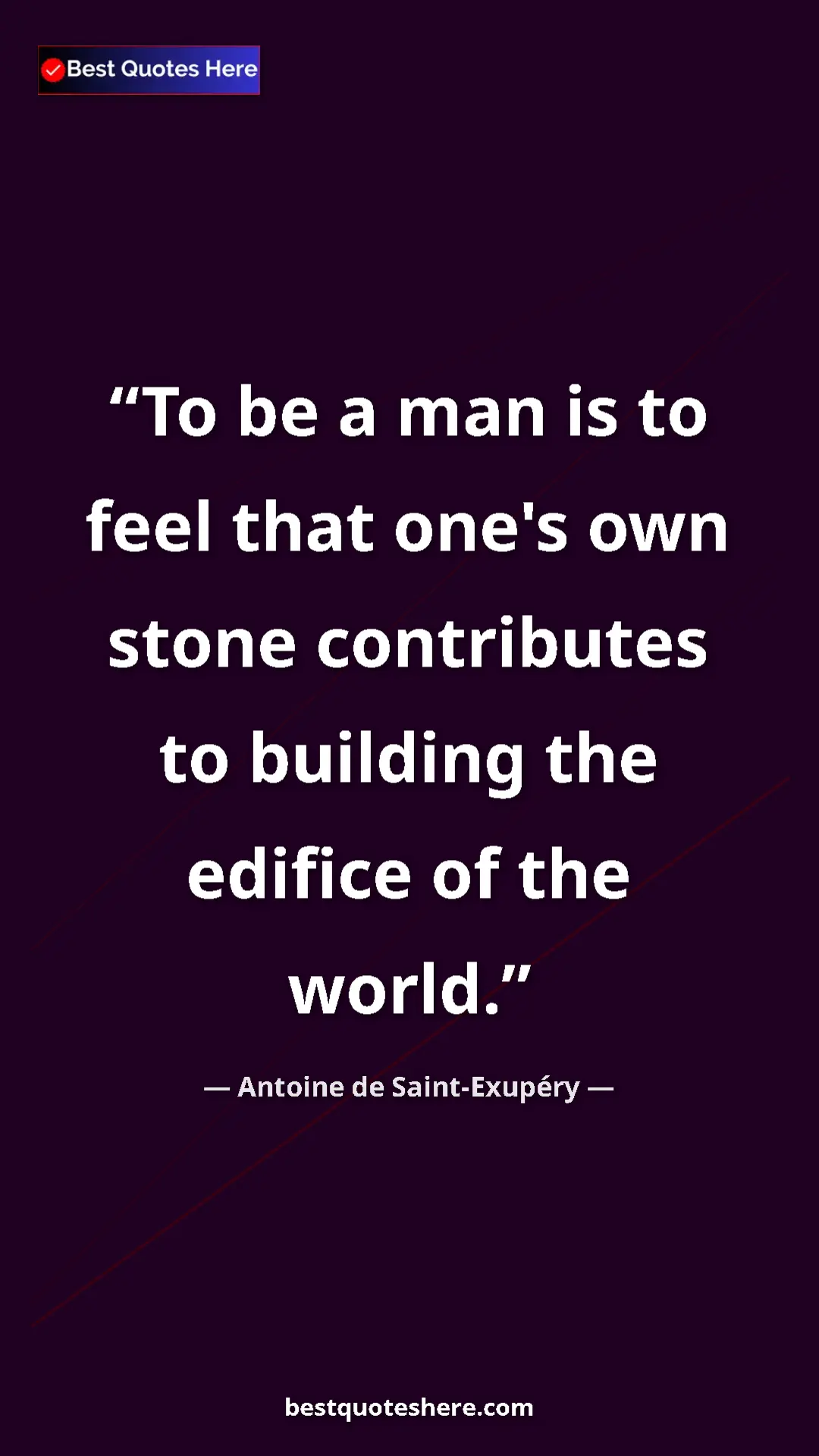Antoine de Saint-Exupéry Quote Card: "To be a man is to feel that one's own stone contributes to..." Pinterest quote poster by Antoine de Saint-Exupéry: "To be a man is to feel that one's own stone contributes to..."