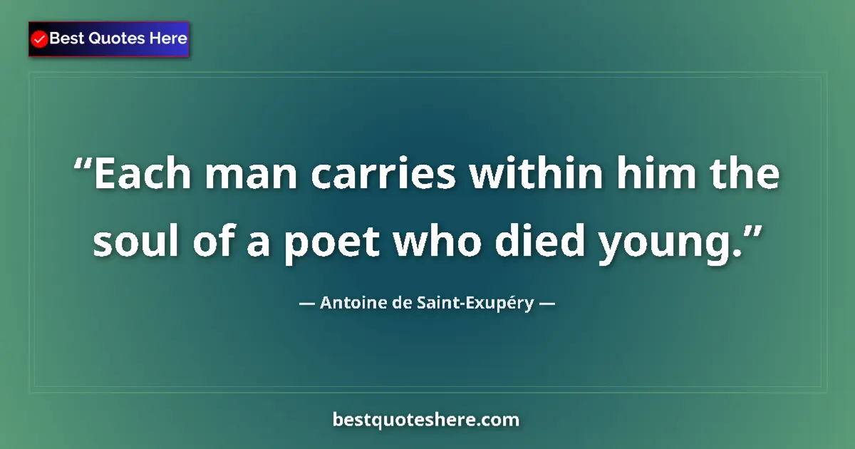 Quote by Antoine de Saint-Exupéry: Each man carries within him the soul of a poet who