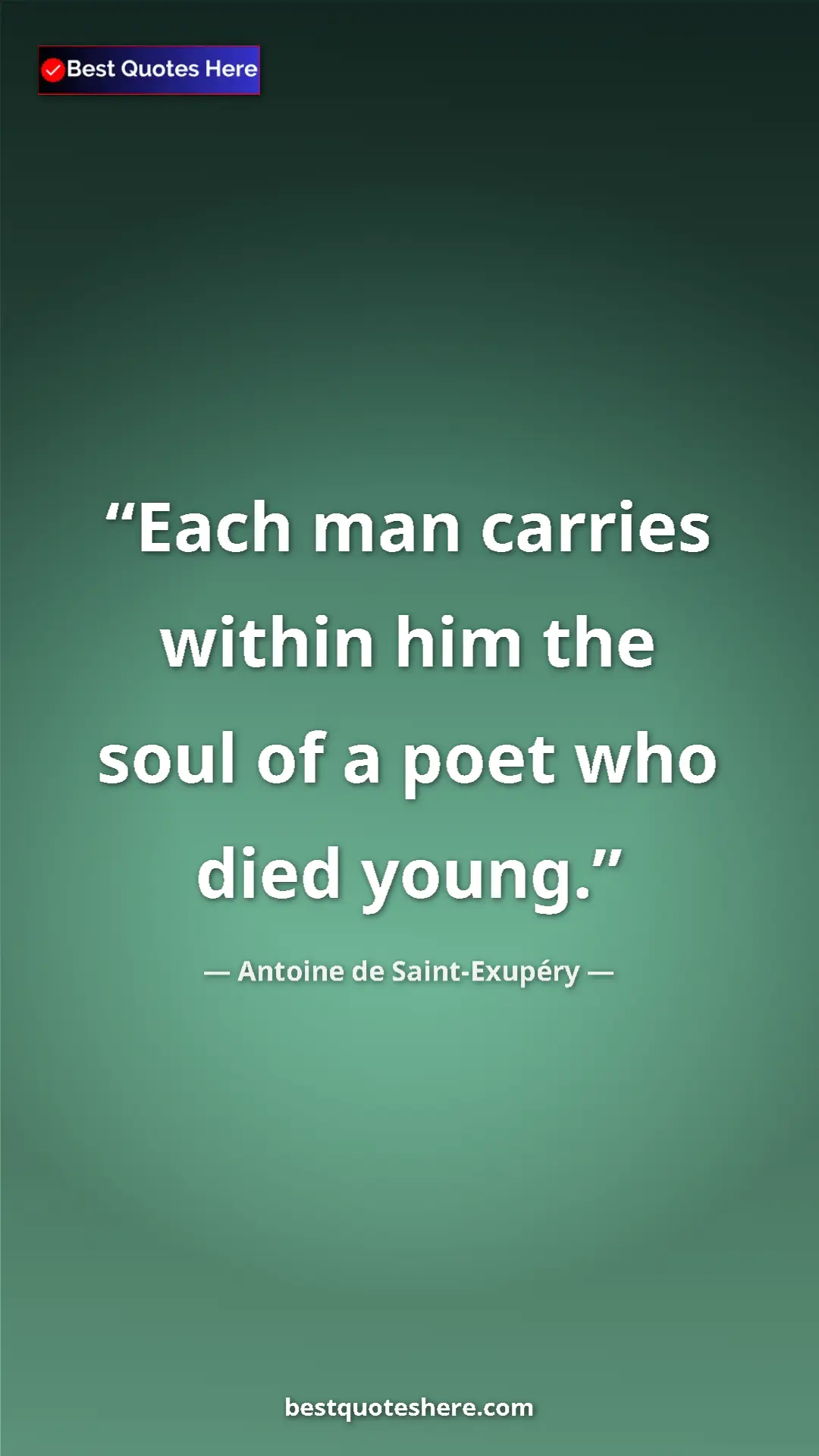 Pinterest quote poster by Antoine de Saint-Exupéry: "Each man carries within him the soul of a poet who died..."