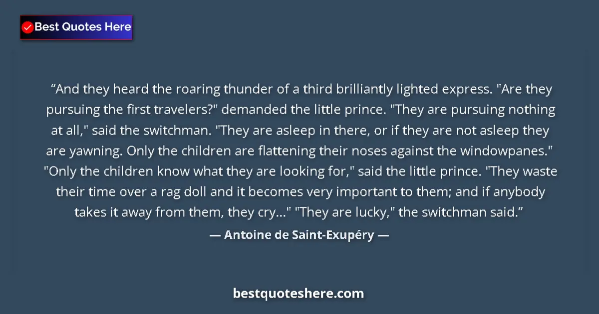 Quote by Antoine de Saint-Exupéry: And they heard the roaring thunder of a third brilliantly lighted express. 
