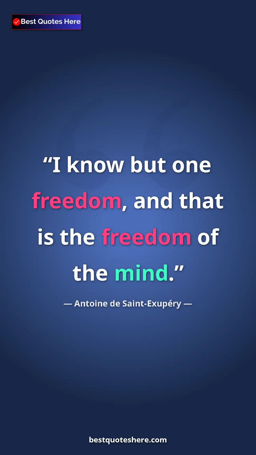Pinterest quote poster by Antoine de Saint-Exupéry: "I know but one freedom, and that is the freedom of the mind."