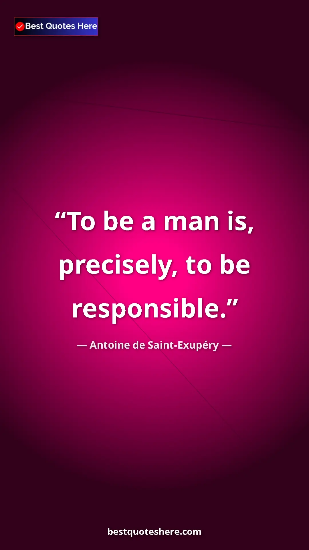 Pinterest quote poster by Antoine de Saint-Exupéry: "To be a man is, precisely, to be responsible."