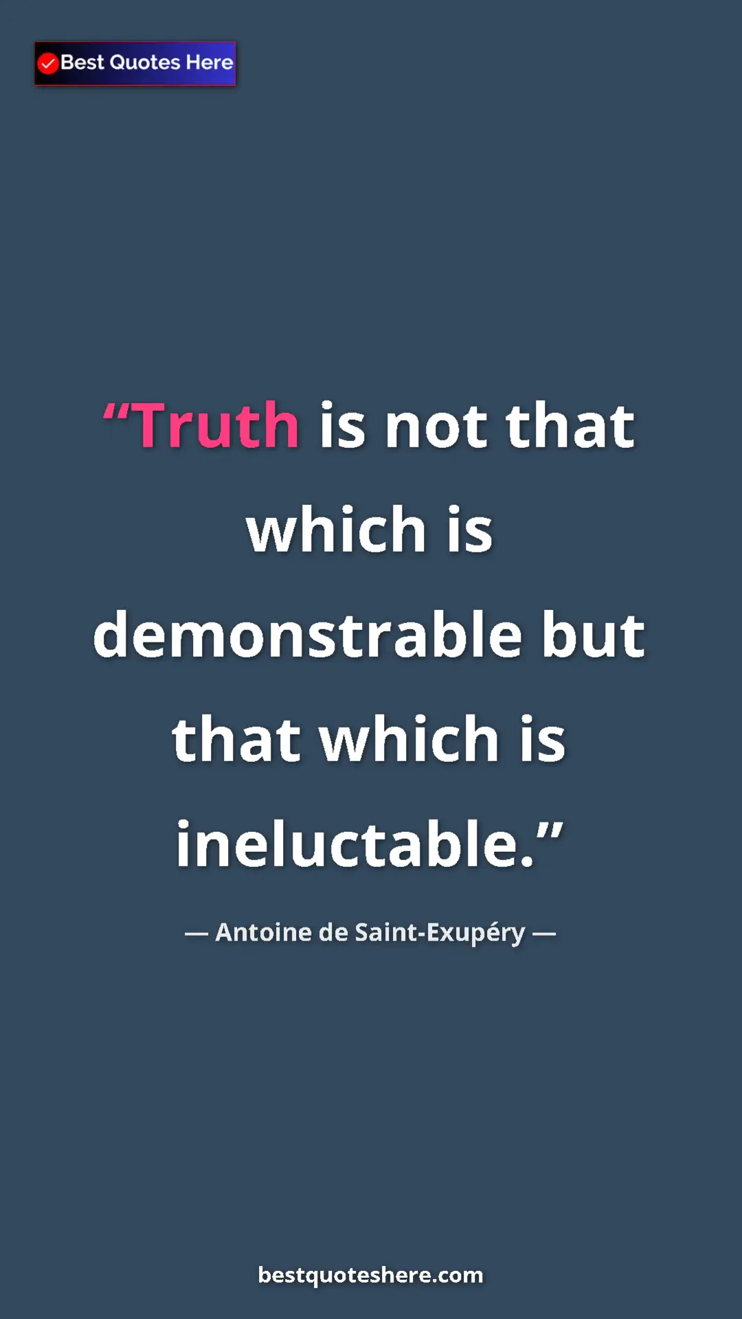 Pinterest quote poster by Antoine de Saint-Exupéry: "Truth is not that which is demonstrable but that which is..."