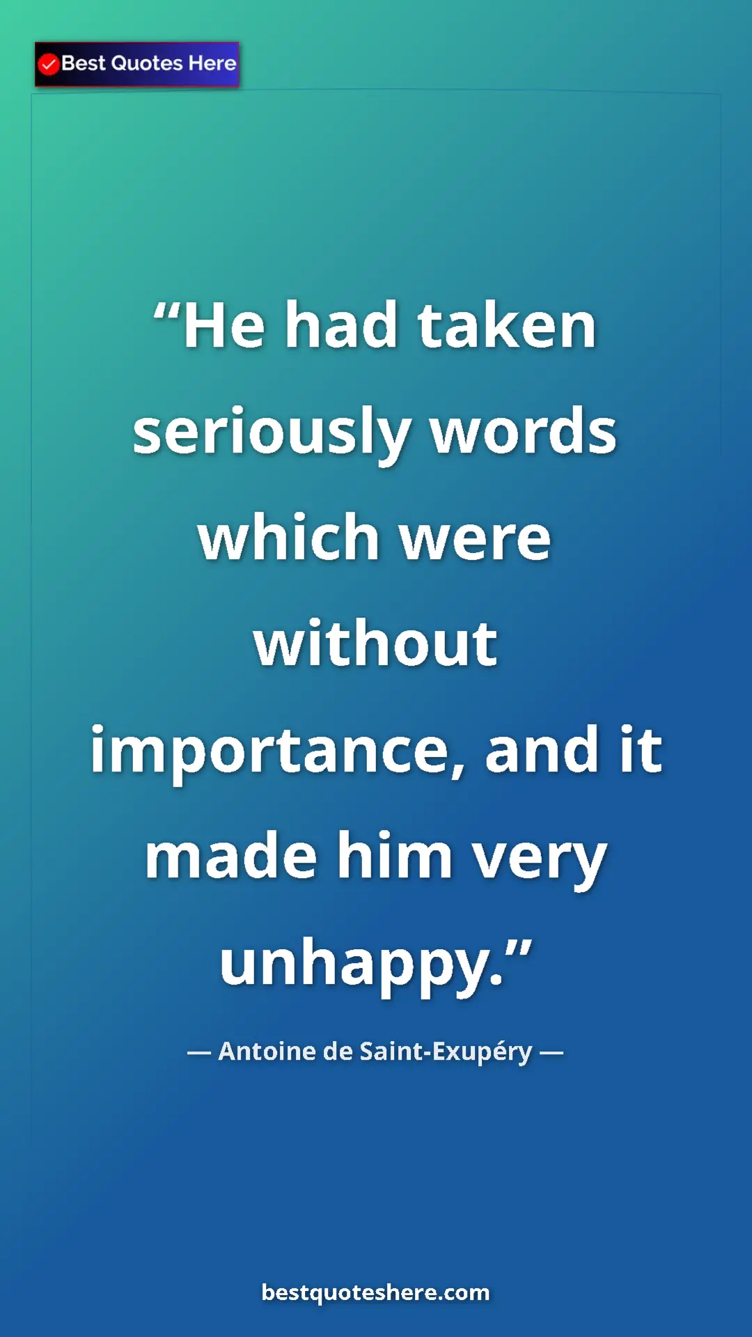 Pinterest quote poster by Antoine de Saint-Exupéry: "He had taken seriously words which were without importance,..."