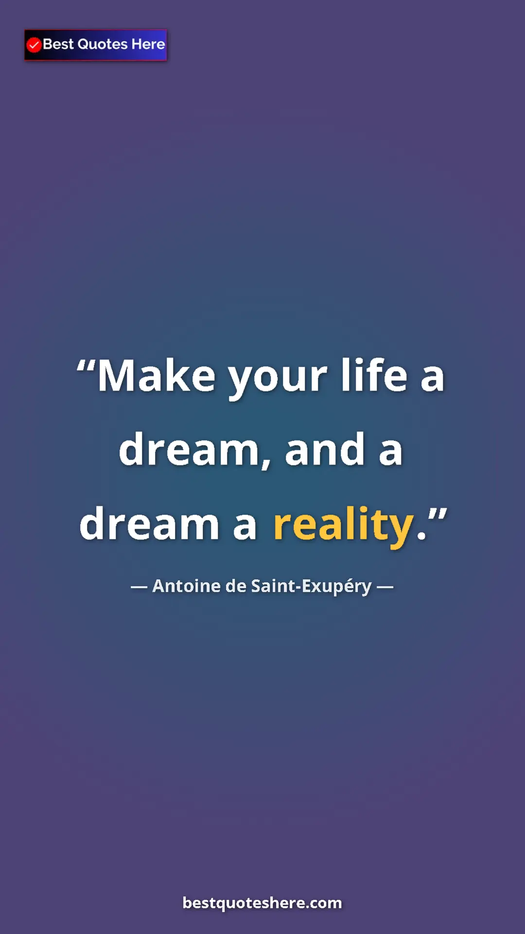 Pinterest quote poster by Antoine de Saint-Exupéry: "Make your life a dream, and a dream a reality."