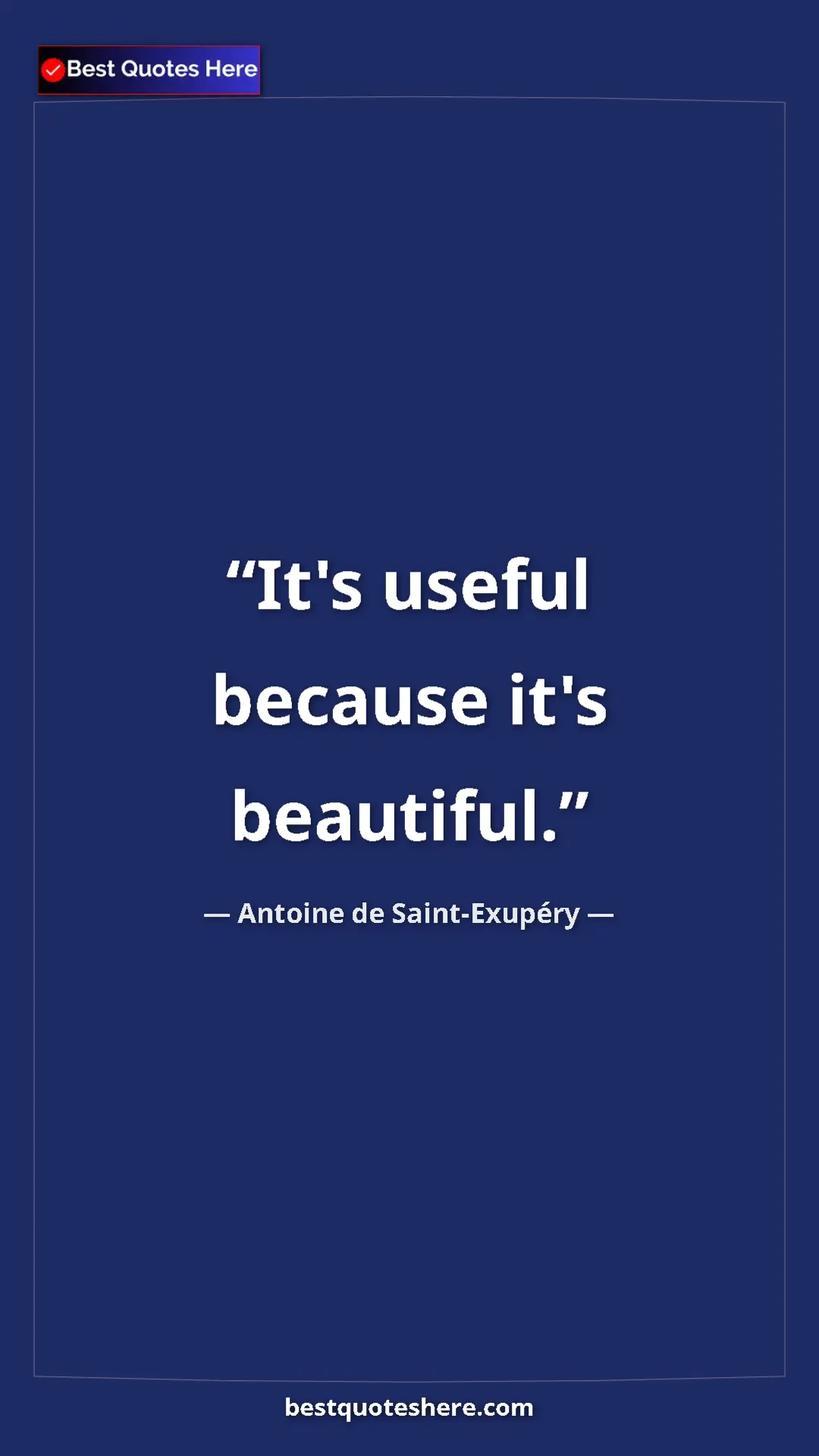 Pinterest quote poster by Antoine de Saint-Exupéry: "It's useful because it's beautiful."