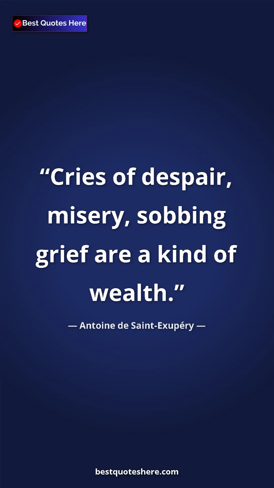 Pinterest quote poster by Antoine de Saint-Exupéry: "Cries of despair, misery, sobbing grief are a kind of..."