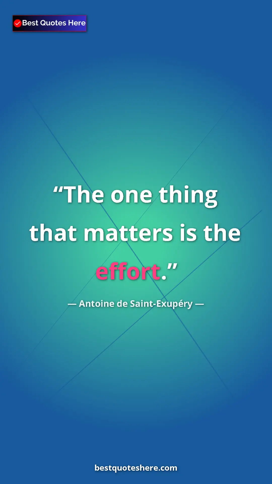 Pinterest quote poster by Antoine de Saint-Exupéry: "The one thing that matters is the effort."