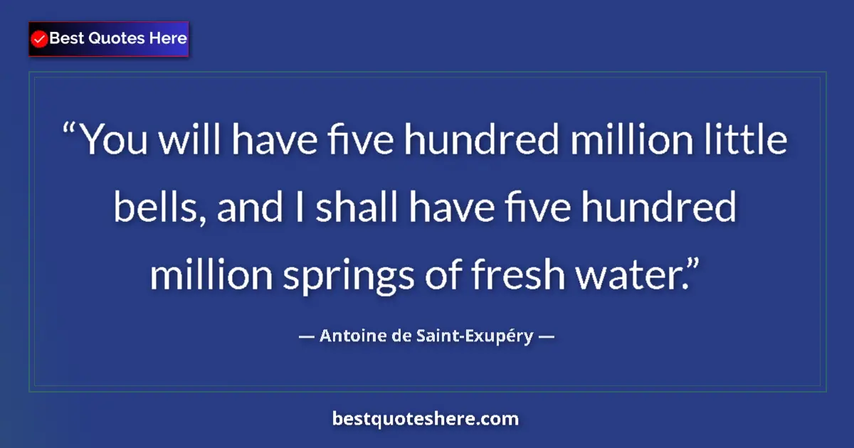 Quote by Antoine de Saint-Exupéry: You will have five hundred million little bells, a