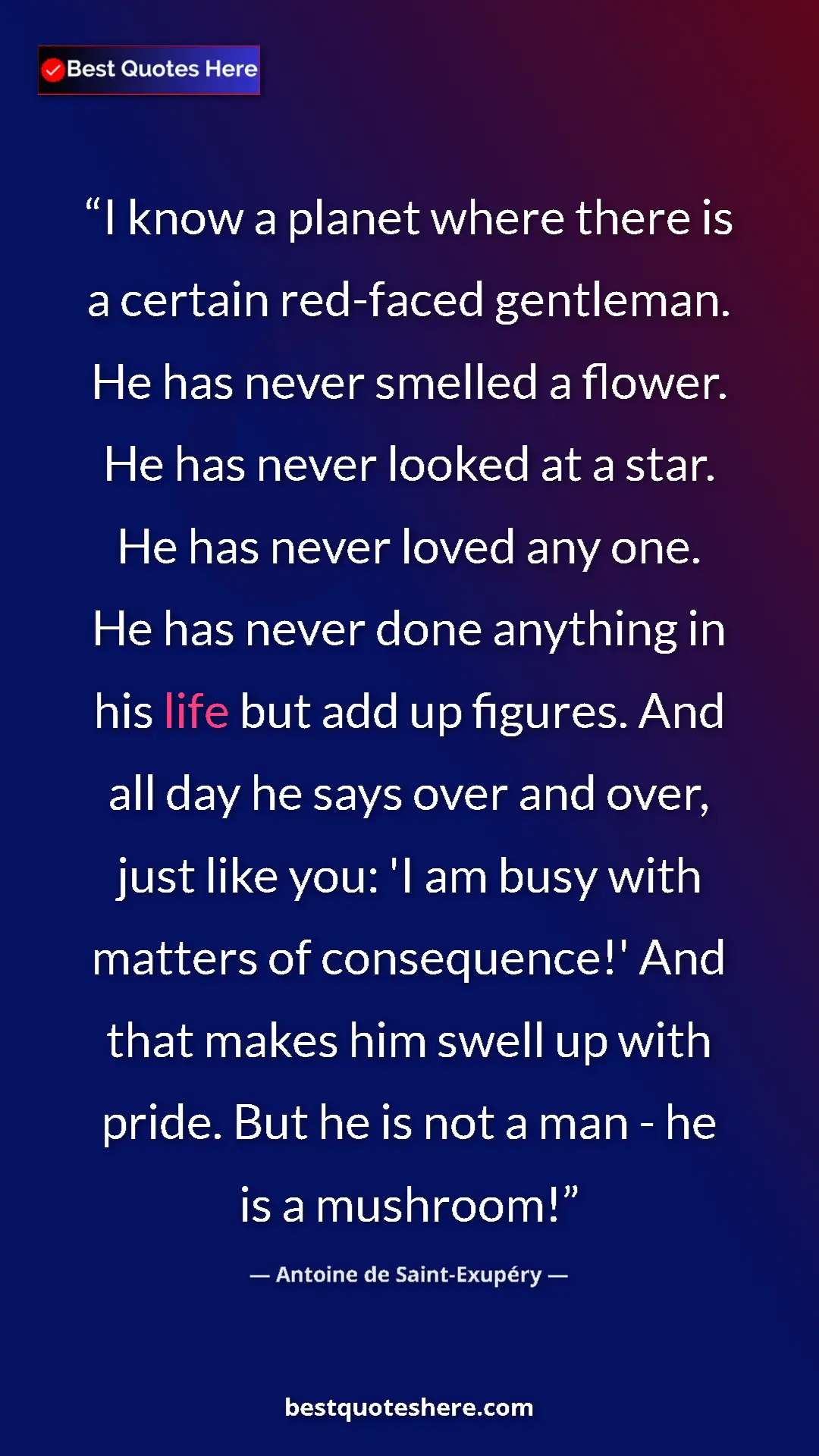 Pinterest quote poster by Antoine de Saint-Exupéry: "I know a planet where there is a certain red-faced..."
