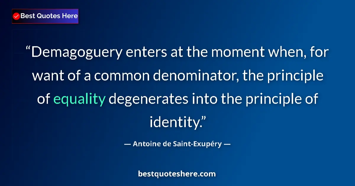 Quote by Antoine de Saint-Exupéry: Demagoguery enters at the moment when, for want of