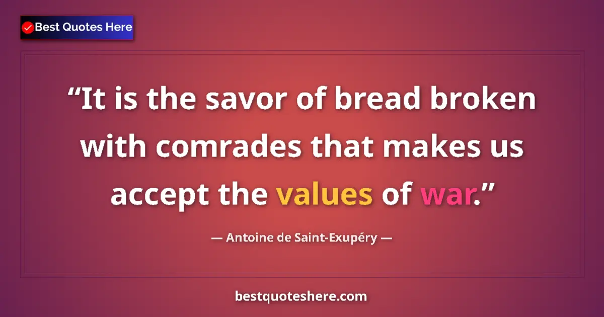 Quote by Antoine de Saint-Exupéry: It is the savor of bread broken with comrades that