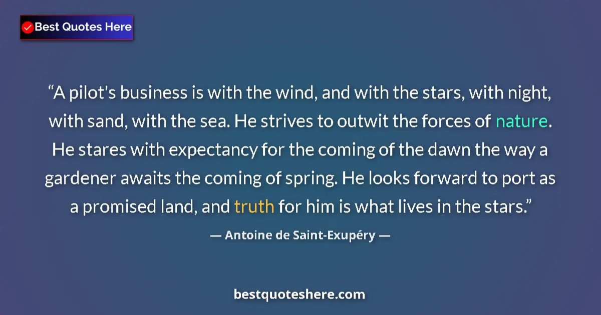 Quote by Antoine de Saint-Exupéry: A pilot's business is with the wind, and with the