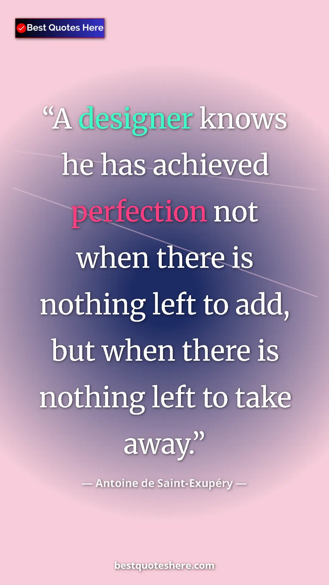 Antoine de Saint-Exupéry Quote Card: "A designer knows he has achieved perfection not when there..." Pinterest quote poster by Antoine de Saint-Exupéry: "A designer knows he has achieved perfection not when there..."