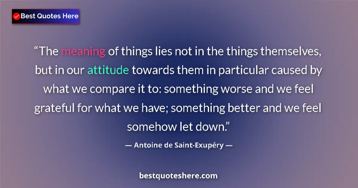 Quote by Antoine de Saint-Exupéry: The meaning of things lies not in the things thems