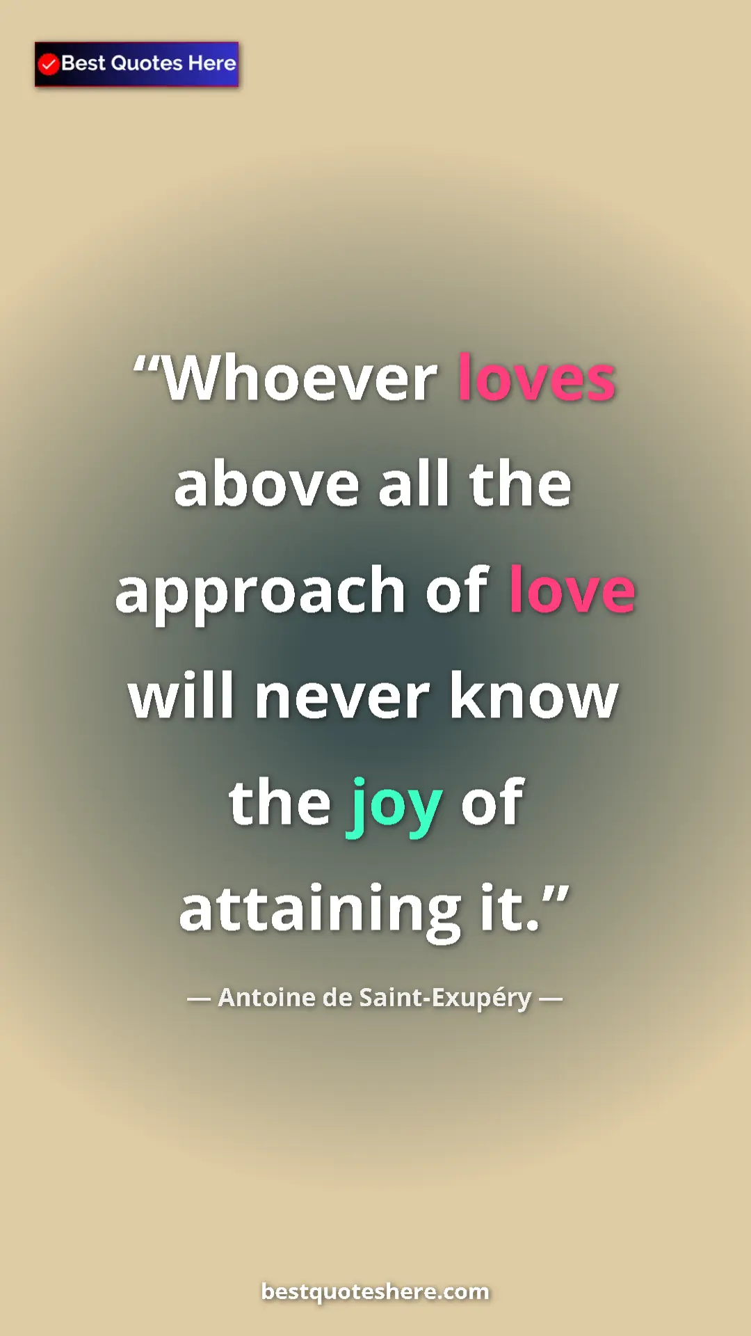 Pinterest quote poster by Antoine de Saint-Exupéry: "Whoever loves above all the approach of love will never..."