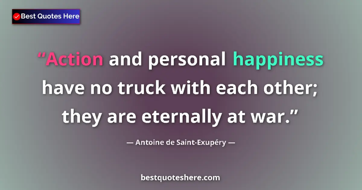Quote by Antoine de Saint-Exupéry: Action and personal happiness have no truck with e