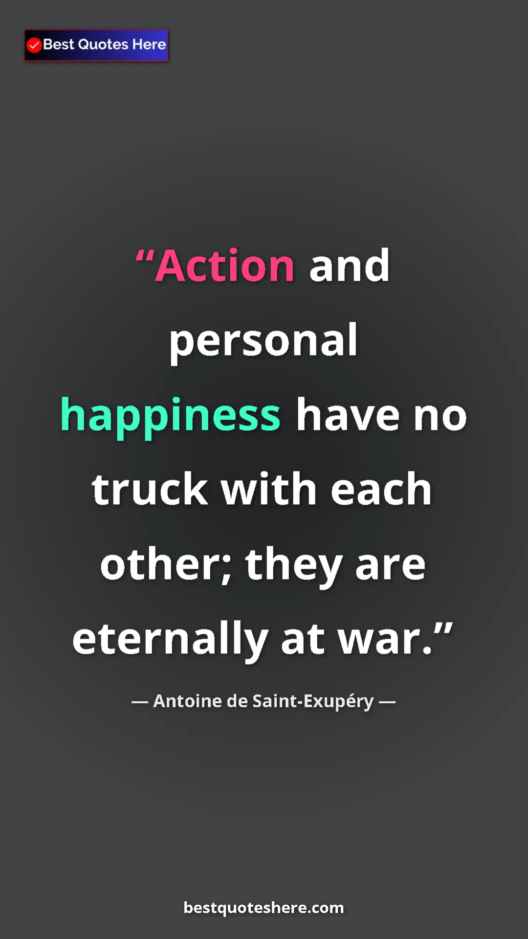 Pinterest quote poster by Antoine de Saint-Exupéry: "Action and personal happiness have no truck with each..."