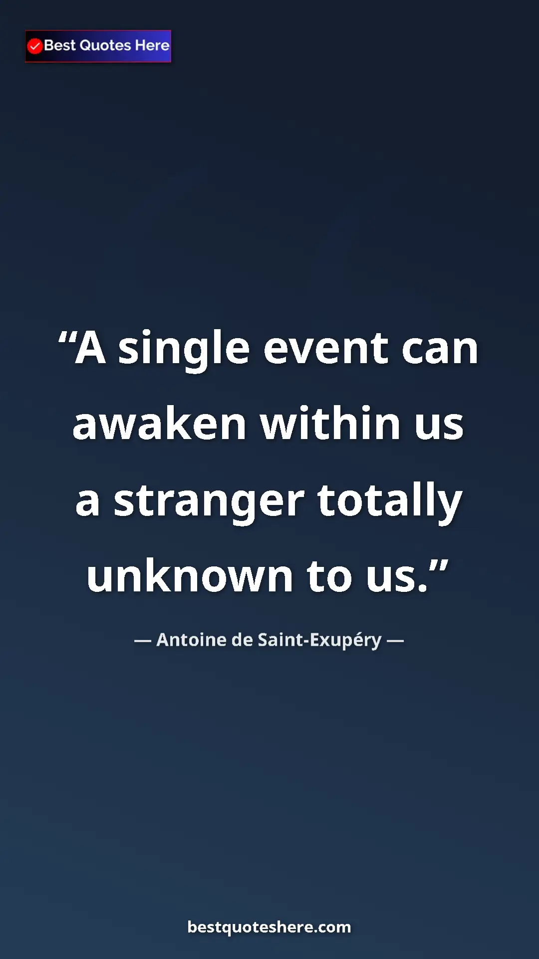Pinterest quote poster by Antoine de Saint-Exupéry: "A single event can awaken within us a stranger totally..."