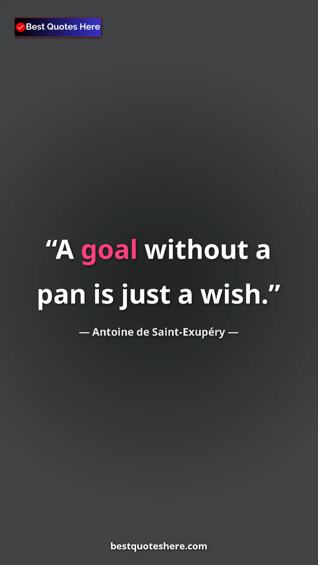 Pinterest quote poster by Antoine de Saint-Exupéry: "A goal without a pan is just a wish."