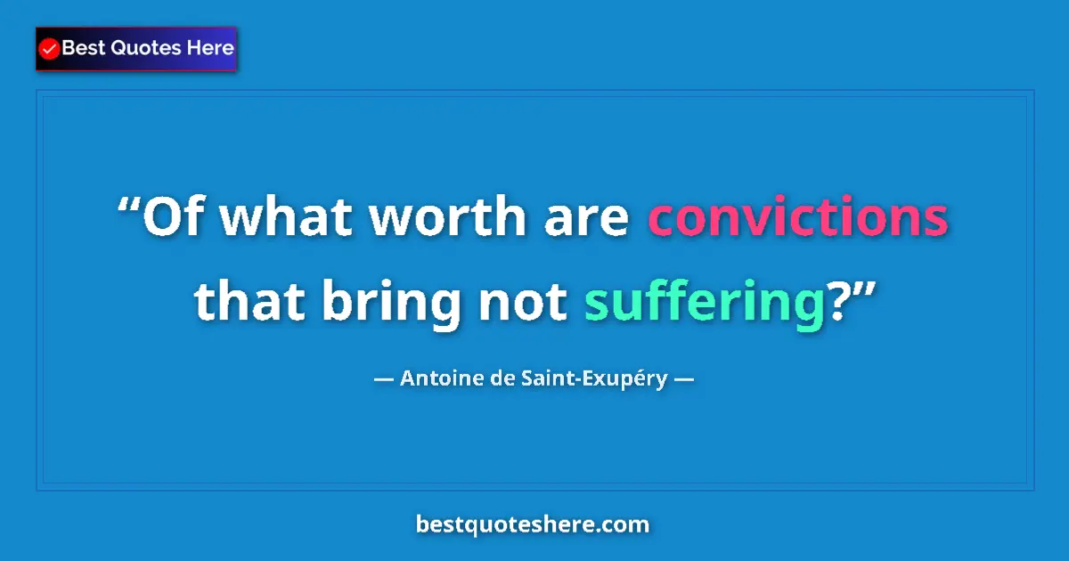 Quote by Antoine de Saint-Exupéry: Of what worth are convictions that bring not suffe