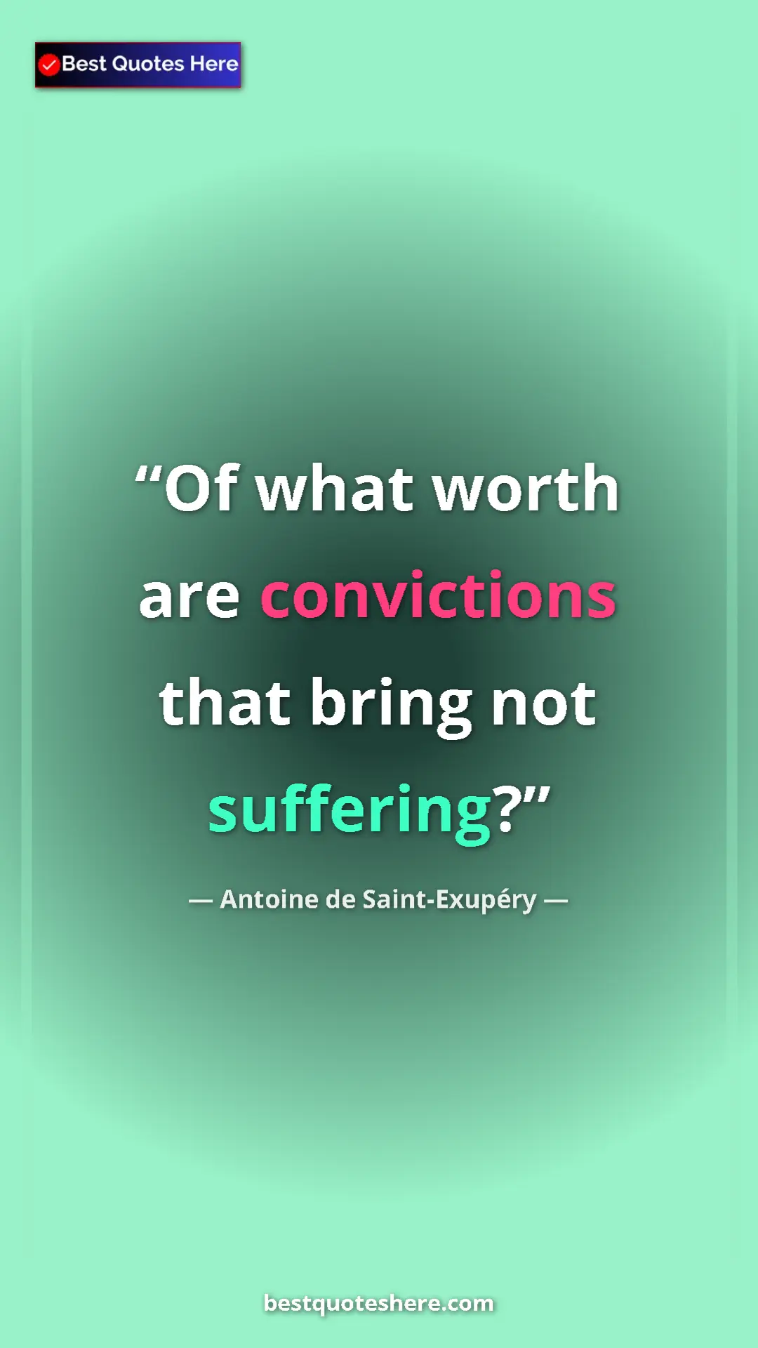 Pinterest quote poster by Antoine de Saint-Exupéry: "Of what worth are convictions that bring not suffering?"