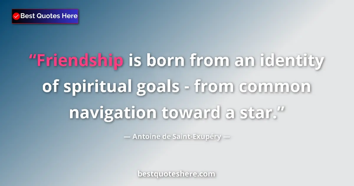 Quote by Antoine de Saint-Exupéry: Friendship is born from an identity of spiritual g