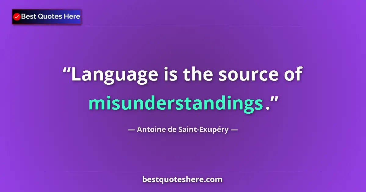 Quote by Antoine de Saint-Exupéry: Language is the source of misunderstandings....