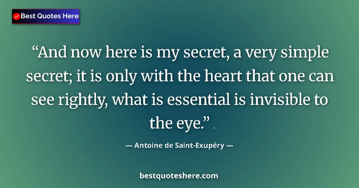 Quote by Antoine de Saint-Exupéry: And now here is my secret, a very simple secret; i