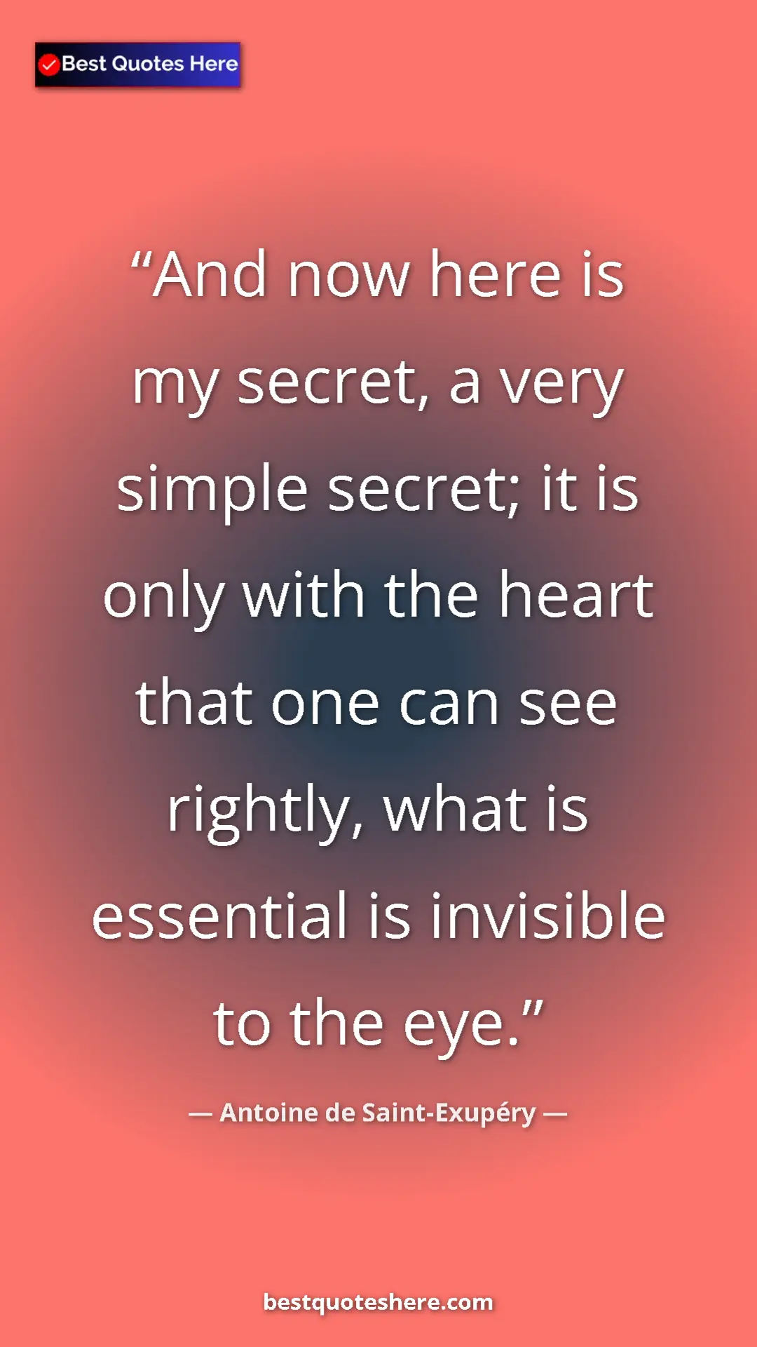 Pinterest quote poster by Antoine de Saint-Exupéry: "And now here is my secret, a very simple secret; it is only..."